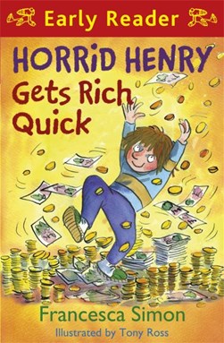 Horrid Henry gets rich quick by Francesca Simon