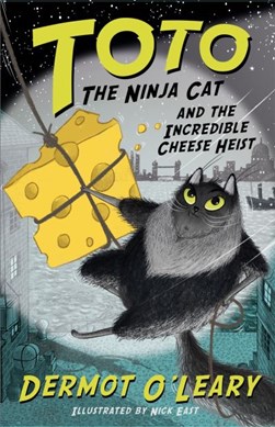 Toto the ninja cat and the incredible cheese heist by Dermot O'Leary