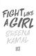 Fight like a girl by Sheena Kamal