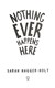 Nothing ever happens here by Sarah Hagger-Holt