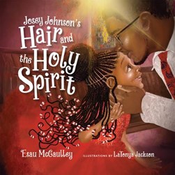 Josey Johnson's hair and the Holy Spirit by Esau McCaulley