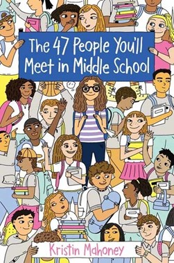 47 People You'll Meet in Middle School by Kristin Mahoney