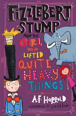 Fizzlebert Stump and the girl who lifted quite heavy things by A. F. Harrold