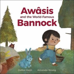 Awâsis and the World-Famous Bannock by Dallas Hunt