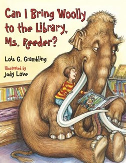 Can I bring Woolly to the library, Ms. Reeder? by Lois G. Grambling