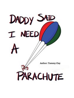 Daddy said I need a parachute by Tammy Clay