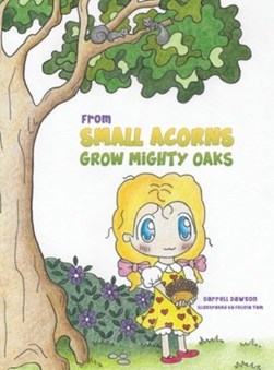 From small acorns grow mighty oaks by Darrell Dawson