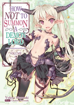 How NOT to Summon a Demon Lord: Volume 3 by Yukiya Murasaki