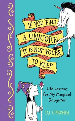 If you find a unicorn, it is not yours to keep by D. J. Corchin