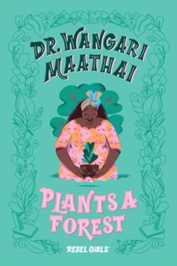 Dr. Wangari Maathai Plants a Forest by 