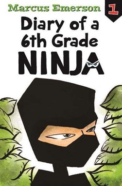 Diary of a 6th grade ninja by Marcus Emerson