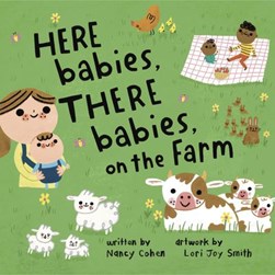 Here Babies, There Babies on the Farm by Nancy Cohen