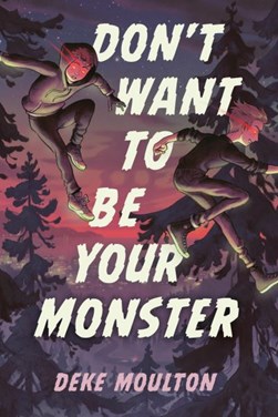 Don't want to be your monster by Deke Moulton