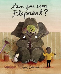 Have You Seen Elephant? by David Barrow