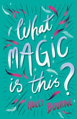 What magic is this? by Holly Bourne