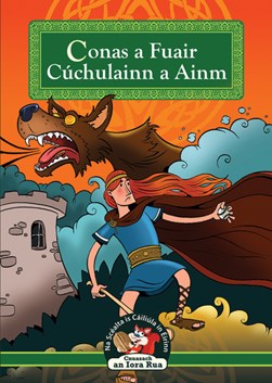 How Cuchulainn Got His Name (As Gaeilge) Conas a Fuair Cuchu by Ann Carroll
