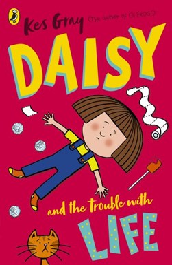 Daisy and the Trouble with Life by Kes Gray