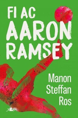 Fi ac Aaron Ramsey by Manon Steffan Ros