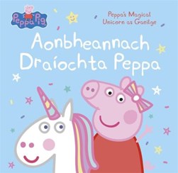 Peppas Magical Unicorn (As Gaeilge) P/B by Lauren Holowaty