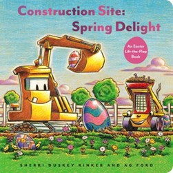 Construction site, spring delight by Sherri Duskey Rinker