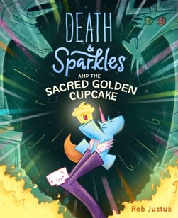 Death & Sparkles and the Sacred Golden Cupcake by Rob Justus