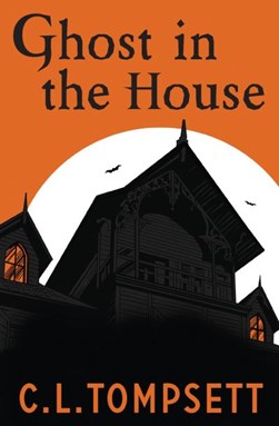 Ghost in the house by C. L. Tompsett