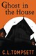 Ghost in the house by C. L. Tompsett