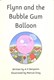 Flynn and the bubble gum balloon by A. H. Benjamin