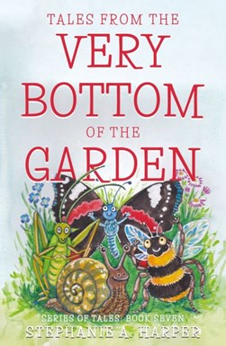 Tales from the very bottom of the garden by Stephanie A. Harper