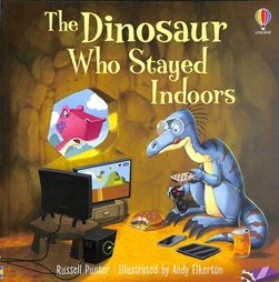 The dinosaur who stayed indoors by Russell Punter