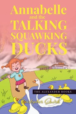 Annabelle and the Talking Squawking Ducks by Christopher Quirk