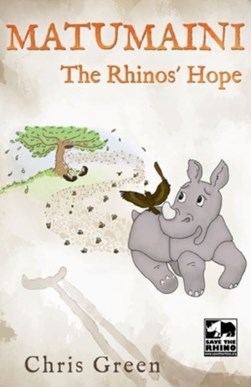 MATUMAINI - The Rhinos' Hope by Chris Green