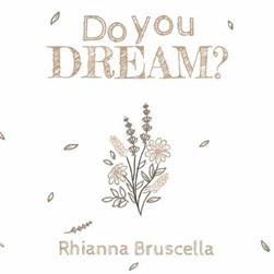 Do You Dream? by Rhianna Bruscella