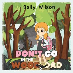 Don't go in the wood Dad by Sally Wilson