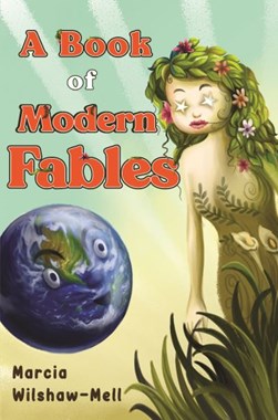 A book of modern fables by Marcia Wilshaw-Mell