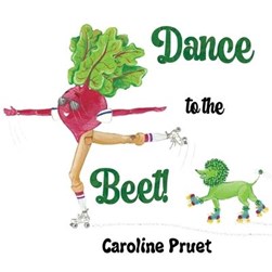 Dance to the Beet! by Caroline Pruet