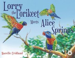 Lorry the lorikeet meets Alice Springs by Narelle Cridland