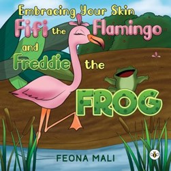 Embracing your skin with FiFi the Flamingo and Freddie the F by Feona Mali
