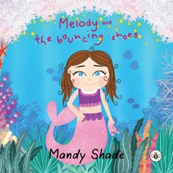 Melody and the Bouncing Shoes by Mandy Shade
