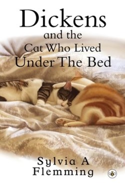 Dickens And The Cat Who Lived Under The Bed by Sylvia A. Flemming