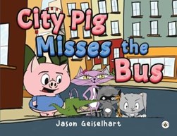 City Pig Misses the Bus by Jason Geiselhart
