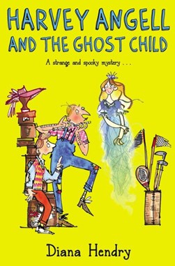 Harvey Angell and the ghost child by Diana Hendry