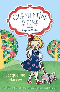 Clementine Rose and the surprise visitor by Jacqueline Harvey