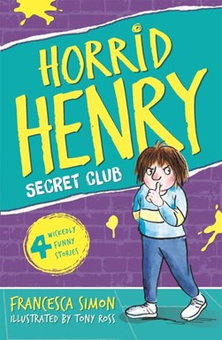 Horrid Henry & The Secret Club by Francesca Simon