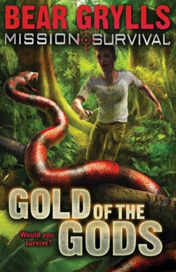 Mission Survival Gold Of The Gods  P/B by Bear Grylls