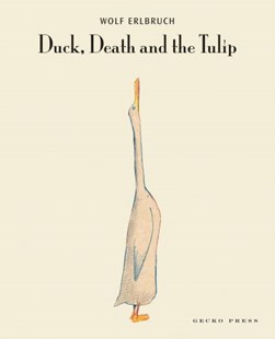 Duck, death, and the tulip by Wolf Erlbruch