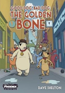 Good Dog Bad Dog: The Golden Bone by Dave Shelton
