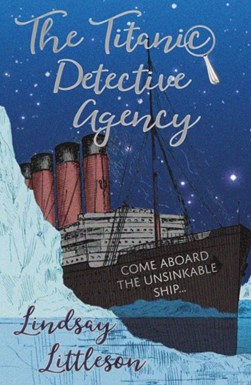 The Titanic Detective Agency by Lindsay Littleson