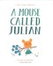 A mouse called Julian by Joe Todd-Stanton