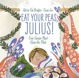 Eat your peas, Julius! by Shirin Yim Bridges